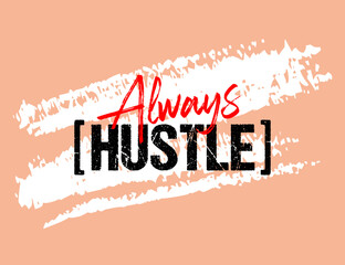 Always hustle motivational quote grunge lettering, Short phrases, typography, slogan design, brush strokes background, posters, labels, etc.
