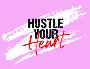 Hustle your heart motivational quote grunge lettering, Short phrases, typography, slogan design, brush strokes background, posters, labels, etc.