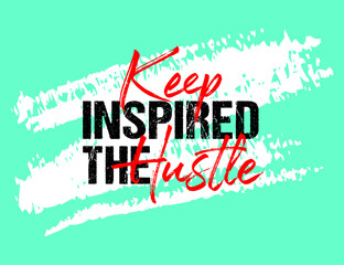 Keep inspired the hustle motivational quote grunge lettering, Short phrases, typography, slogan design, brush strokes background, posters, labels, etc.