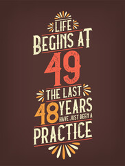 Life Begins At 49, The Last 48 Years Have Just Been a Practice. 49 Years Birthday T-shirt