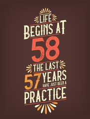 Life Begins At 58, The Last 57 Years Have Just Been a Practice. 58 Years Birthday T-shirt