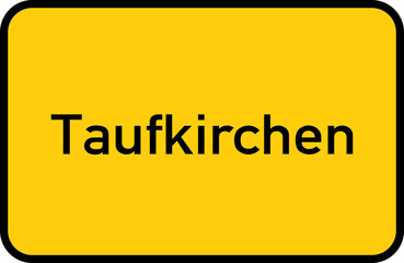 Fototapeta premium City sign of Taufkirchen - Ortsschild von Taufkirchen