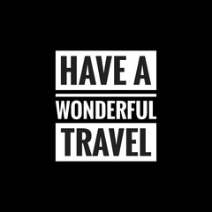 have a wonderful travel simple typography with black background