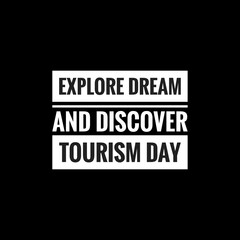 explore dream and discover tourism day simple typography with black background