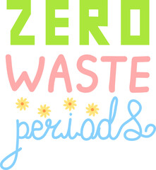 Zero waste periods. Hand drawn lettering quote.