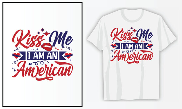 Kiss Me I Am An American | 4th of July T-shirt Design