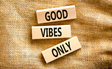 Good vibes only symbol. Concept word Good vibes only on beautiful wooden block. Beautiful canvas table canvas background. Business motivational good vibes only concept. Copy space.