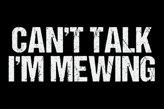 Can't Talk I'm Mewing T-Shirt Design