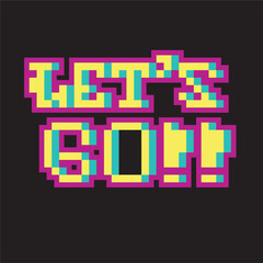 lets go,colorful 8 bit pixel art font quote for prints, posters, banners, stickers, yearbook design isolated