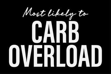 Most Likely To Carb Overload Funny T-Shirt Design