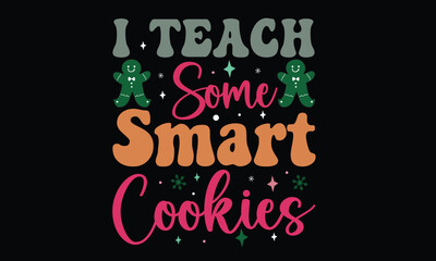 I Teach Some Smart Cookies Christmas T-Shirt Design