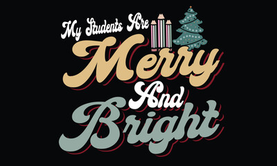 My Students Are Merry & Bright Christmas T-Shirt Design
