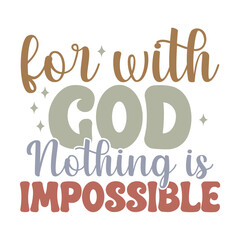 For with God Nothing is Impossible