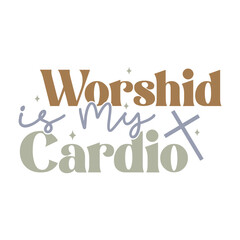 Worshid is My Cardio