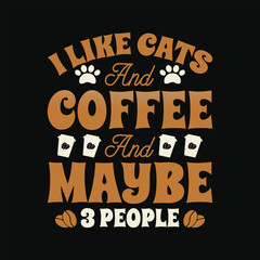 Obraz premium Coffee Quote - I Like Coffee and Cats and Maybe 3 People T Shirt. Funny Cat Lover T Shirt Design.