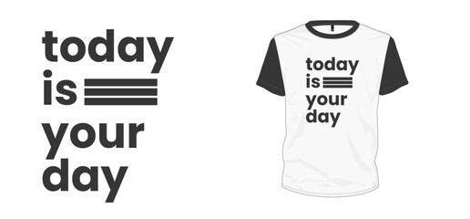 Today is your day text typography stylish. t-shirt and apparel trendy design with apparel design text, typography, print, vector illustration.