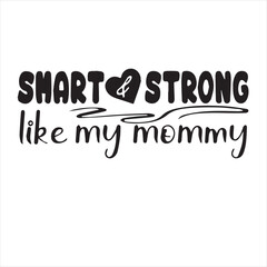 smart and strong like my mommy background inspirational positive quotes, motivational, typography, lettering design