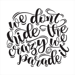 we don't hide the crazy we parade it background inspirational positive quotes, motivational, typography, lettering design