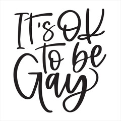 it's ok to be gay background inspirational positive quotes, motivational, typography, lettering design