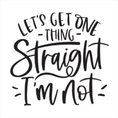 Deurstickers let's get one thing straight i'm not background inspirational positive quotes, motivational, typography, lettering design © Dawson