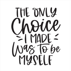 the only choice i made was to be myself inspirational positive quotes, motivational, typography, lettering design