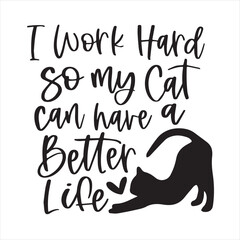 i work hard so my cat can have a better life logo inspirational positive quotes, motivational, typography, lettering design