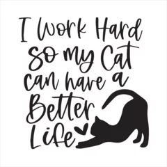 Foto op Canvas i work hard so my cat can have a better life logo inspirational positive quotes, motivational, typography, lettering design © Dawson