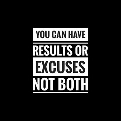 you can have results or excuses not both simple typography with black background