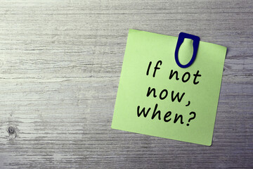 Inspirational quotes - If not now, when question on yellow sticker