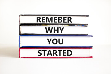 Remember why you started symbol. Concept word Remember why you started on beautiful book. Beautiful white table white background. Business remember why you started concept. Copy space.