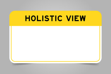 Label banner that have yellow headline with word holistic view and white copy space, on gray background