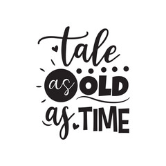 Tale As Old As Time Vector Design on White Background