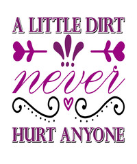 A little dirt never hurt anyone garden quote typography illustration for gardening topics or anything to do with soil.