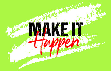 Make it happen motivational quote grunge lettering, Short phrases, typography, slogan design, brush strokes background, posters, labels, etc.
