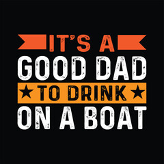 Naklejka na ściany i meble it's a good dad to drink on a boat