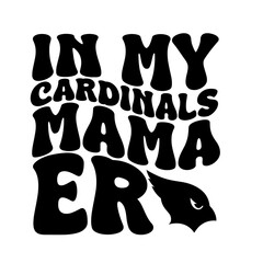 In My Cardinals Mama Era Vector Design on White Background