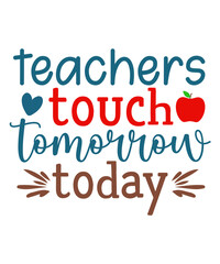teachers touch tomorrow today t-shirt design, teachers touch tomorrow today svg, Teacher T-Shirt design, Teacher svg