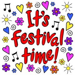 Festival time text on a bright background. This artwork is vibrant in a cartoon style, with colourful flowers, hearts and musical notes around the words. A lively image for the music festival season.