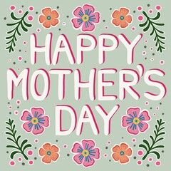 Fototapeta na wymiar Happy Mother’s Day illustration. The word art is surrounded by flowers, greenery and polka dots. Hand drawn Mothering Sunday text on a pale sage background.