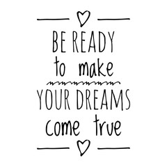 ''Be ready to make your dreams come true'' Inspirational Dream Quote Design