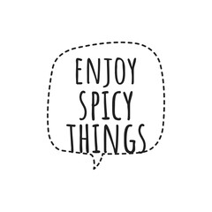 ''Enjoy spicy things'' Quote Illustration Design Sign Lettering