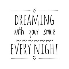 ''Dreaming with your smile every night'' Romantic Lovers Quote Illustration Design Sign Lettering