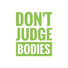 Fototapeta premium ''Don't judge bodies'' Body Positivism Quote Lettering Design