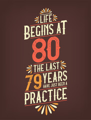 Life Begins At 80, The Last 79 Years Have Just Been a Practice. 80 Years Birthday T-shirt