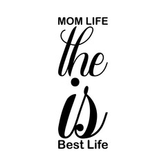 mom life the is best life black letter quote