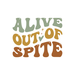 Alive Out Of Spite