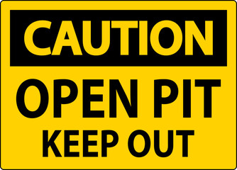 Caution Open Pit Sign Open Pit Keep Out
