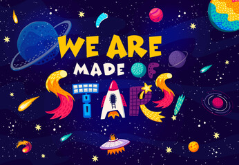 Naklejka premium Space quote. We are made of stars words in starry galaxy vector background with cartoon planets, UFO and rocket. Fantasy space with inspiration phrase, alien character, spaceship, satellite and comets