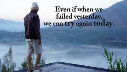 Inspirational motivational quote - Even if when we failed yesterday, we can try again today. Be optimist concept with man walking in the edge of pool with morning blue mountain view and fog background - obrazy, fototapety, plakaty