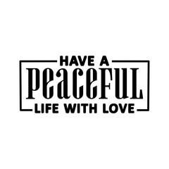 Have a Peaceful Life with Love SVG